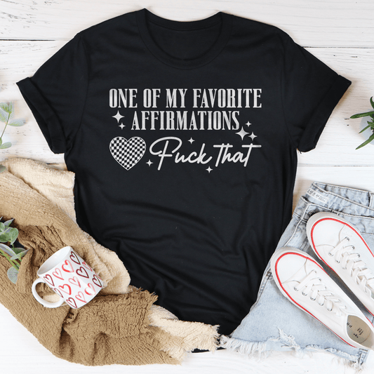 One Of My Favorite Affirmations F-ck That Tee-0